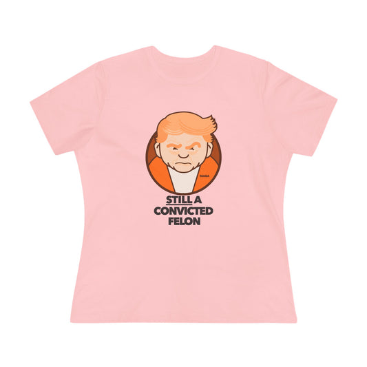 still a convicted felon - womens relaxed fitted shirt