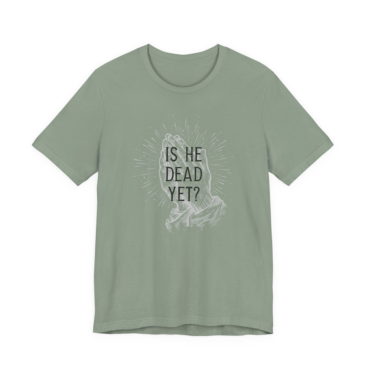 Is He Dead Yet? - unisex crew neck t-shirt