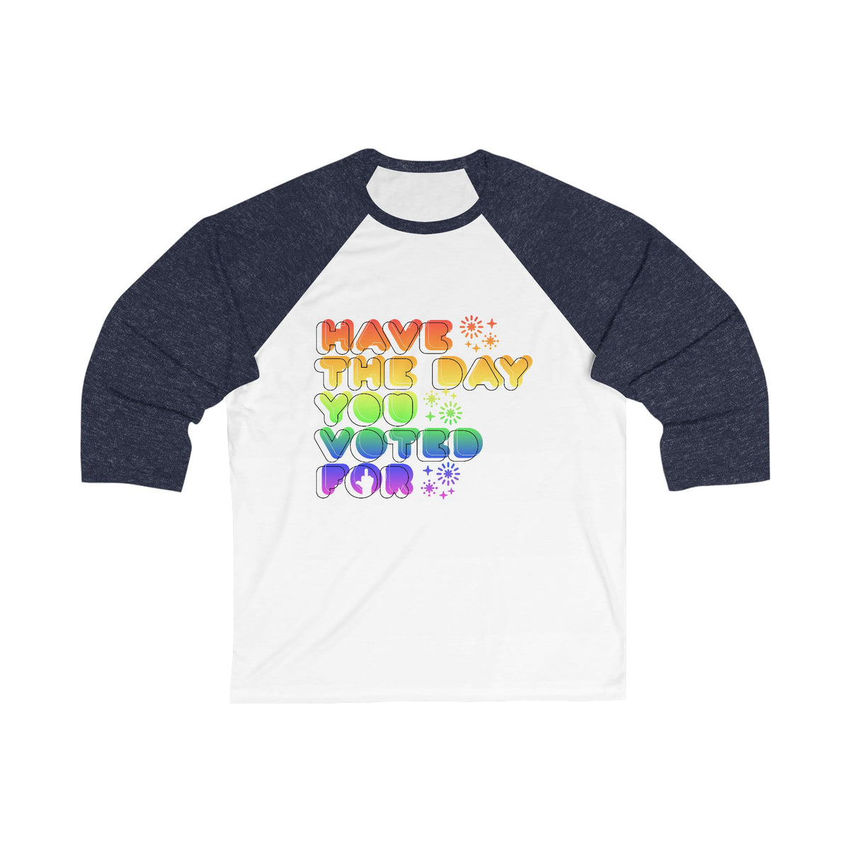 have the day you voted for - unisex 3/4 sleeve t-shirt