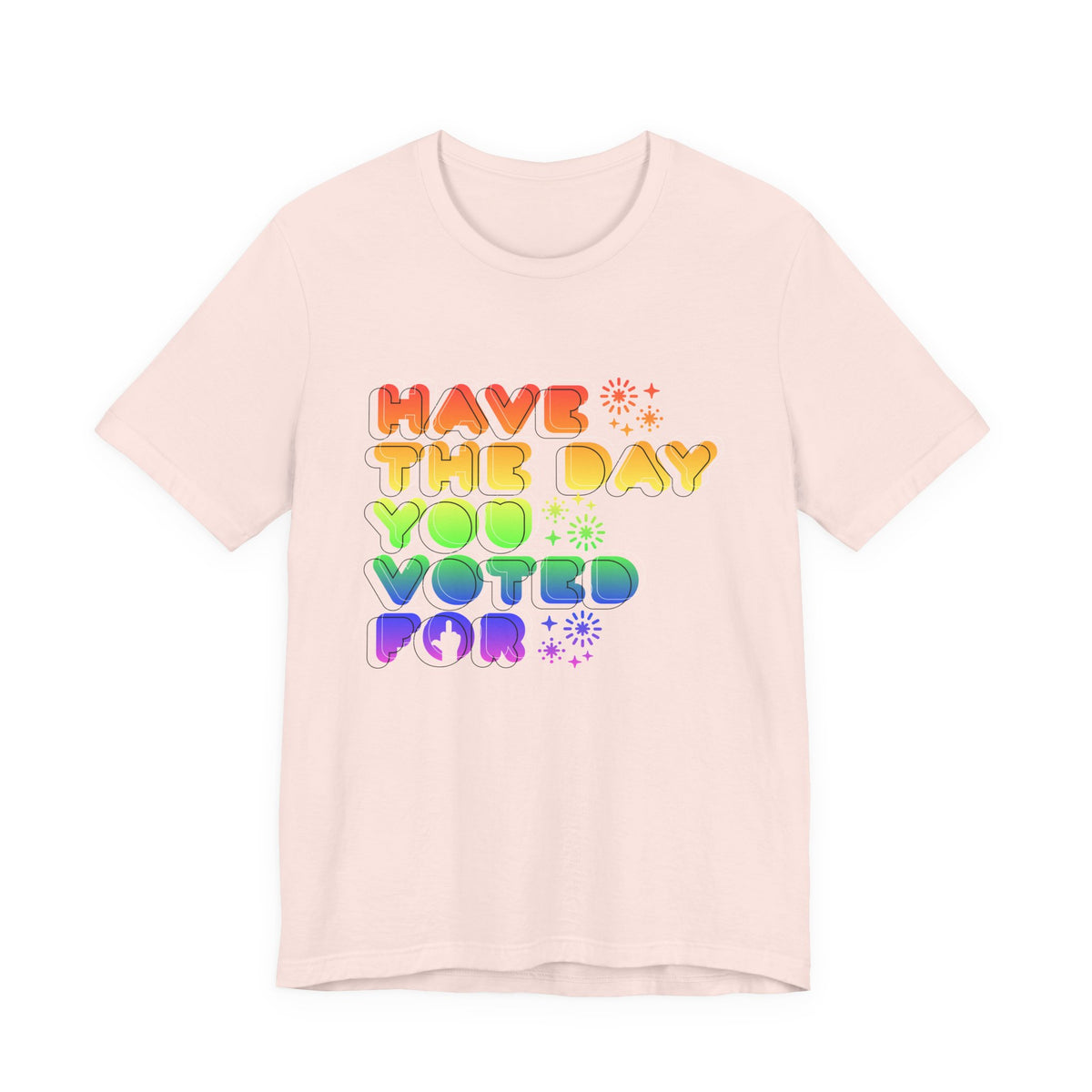 have the day you voted for - unisex crew neck t-shirt