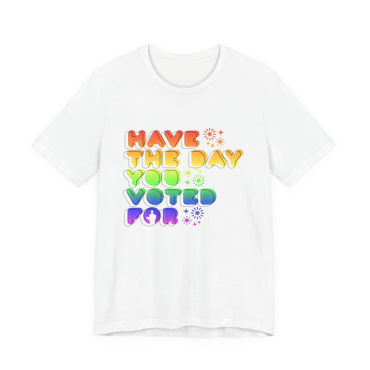 have the day you voted for - unisex crew neck t-shirt
