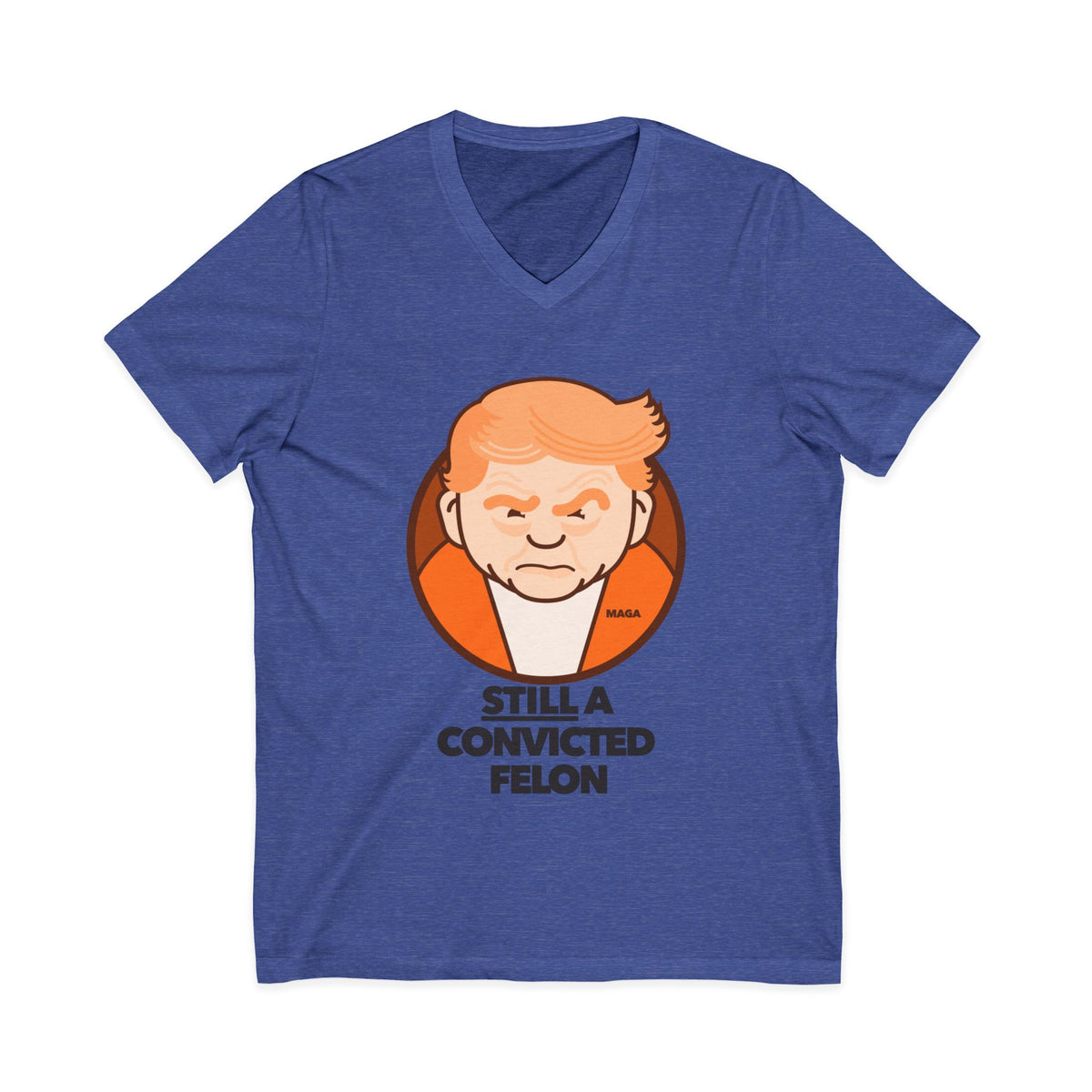 still a convicted felon - unisex v-neck t-shirt