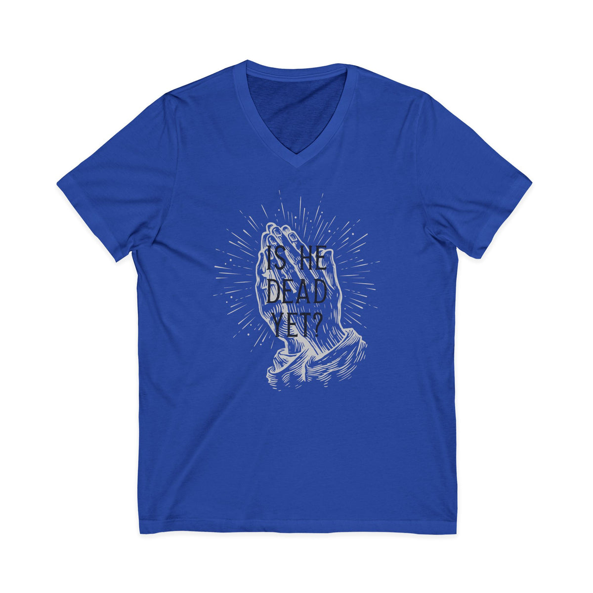 Is He Dead Yet? - unisex v-neck t-shirt