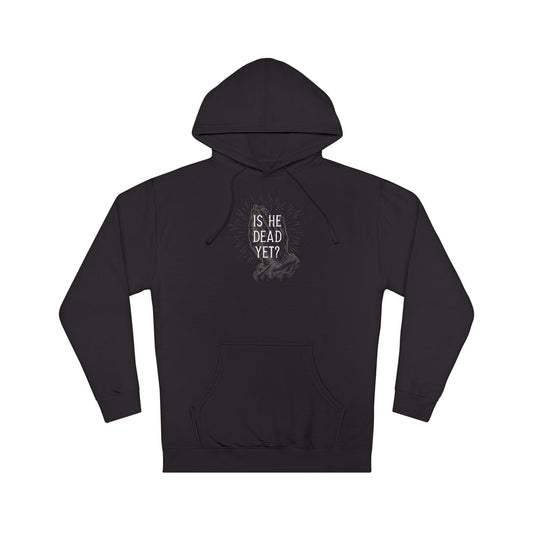 Is He Dead Yet? - midweight hoodie