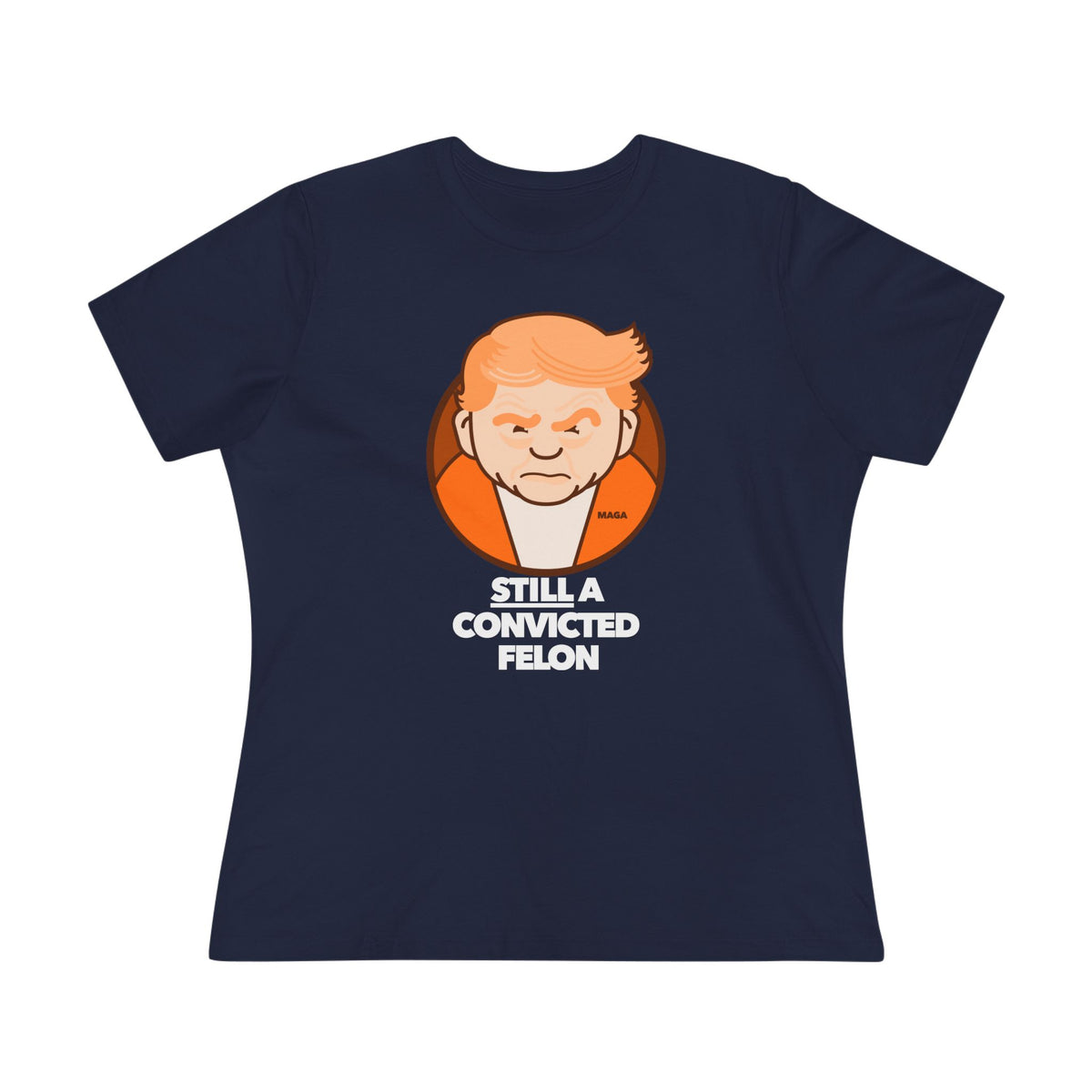 still a convicted felon - womens relaxed fitted shirt