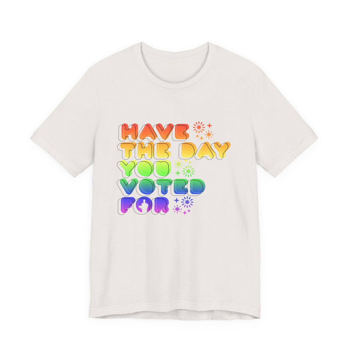 have the day you voted for - unisex crew neck t-shirt