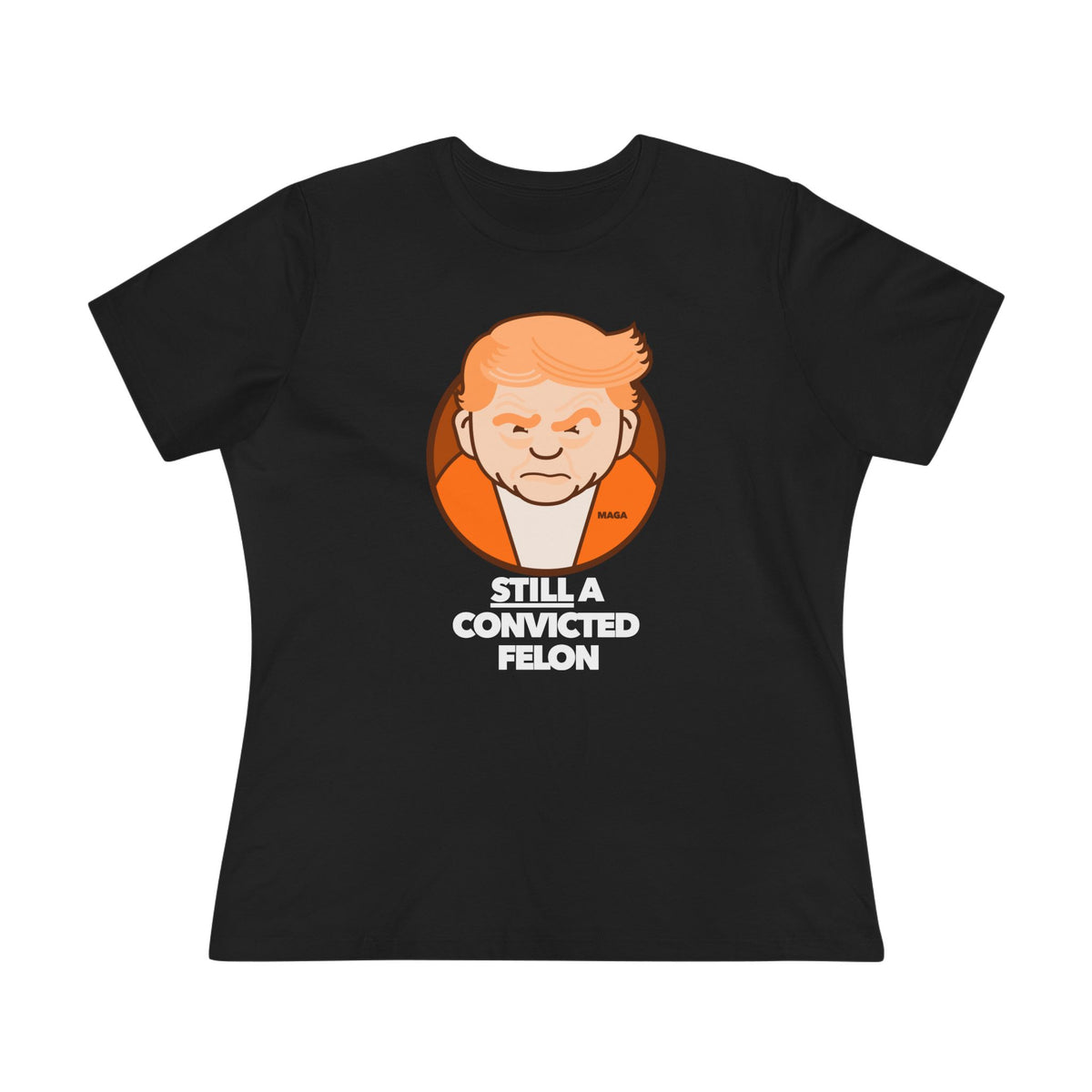 still a convicted felon - womens relaxed fitted shirt