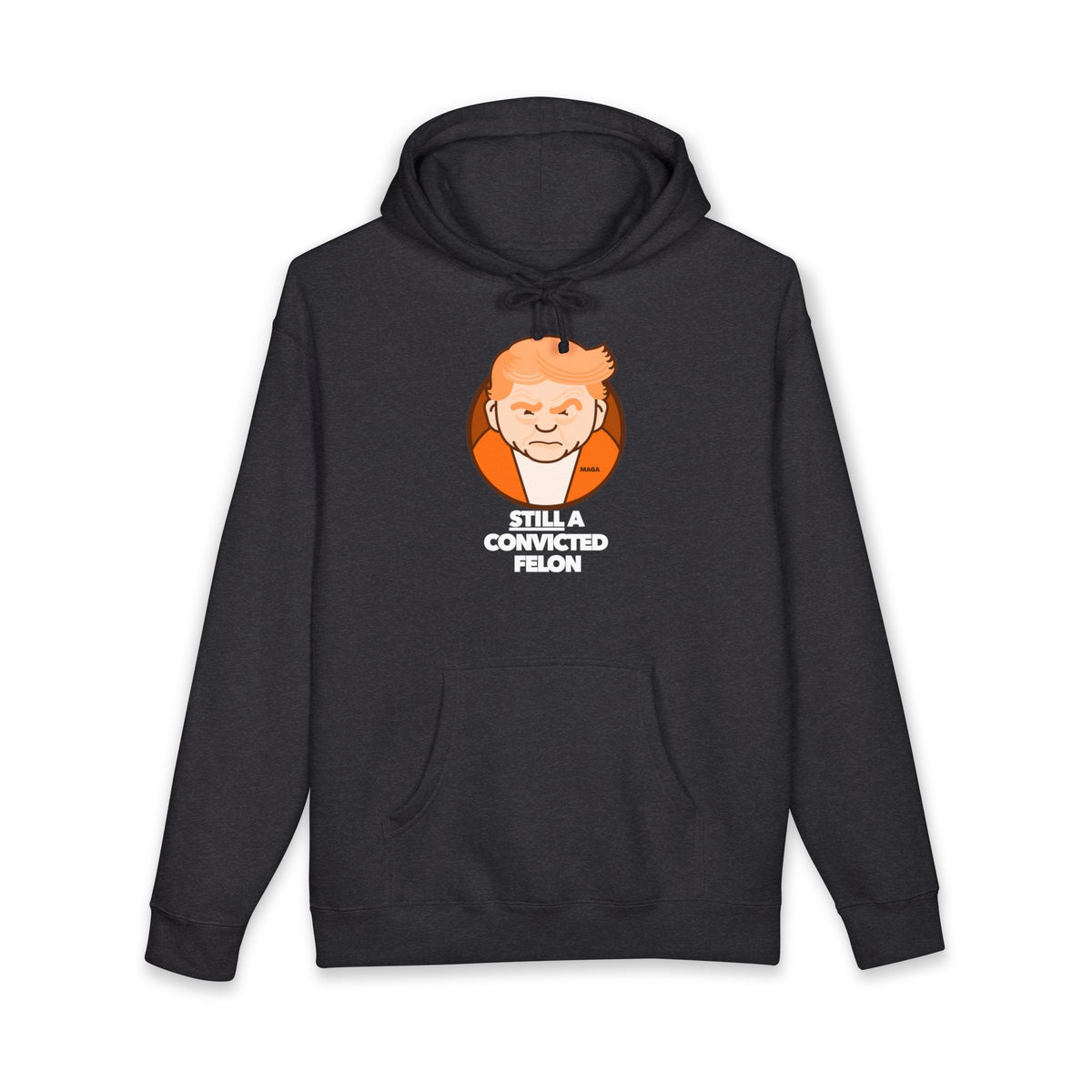 still a convicted felon - unisex heavyweight pullover hoodie